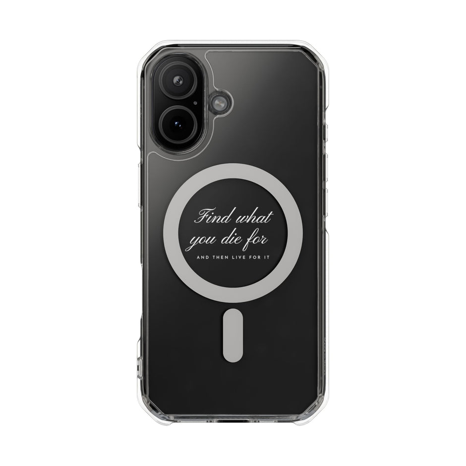 Magnetic Clear Case "find what you die for, and then live for it"