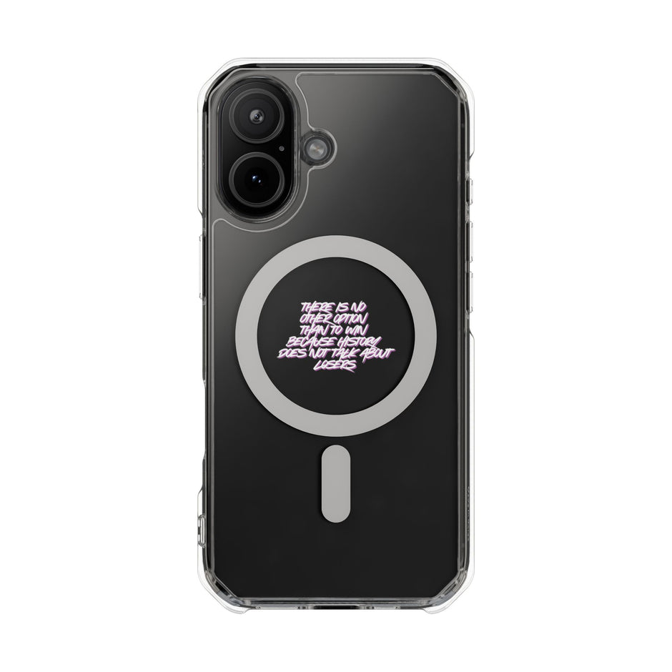 Magnetic Clear Case "there is no other option than to win, because history talk not about losers"