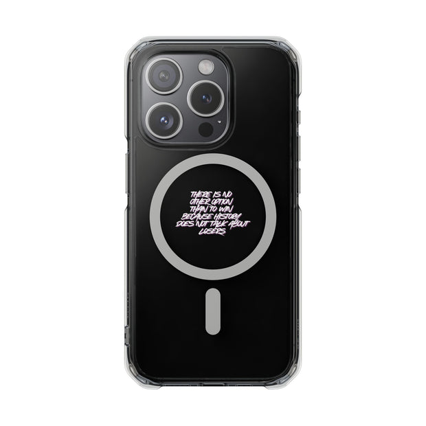Magnetic Clear Case "there is no other option than to win, because history talk not about losers"