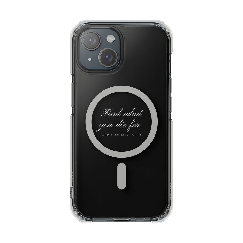 Magnetic Clear Case "find what you die for, and then live for it"