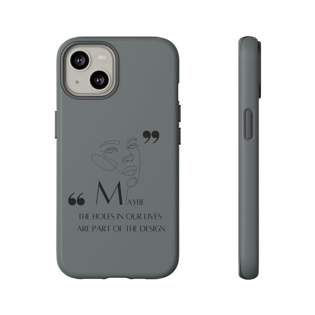 Tough Case "Maybe the holes in our lives are part of the design"